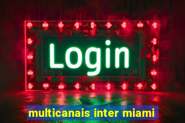 multicanais inter miami